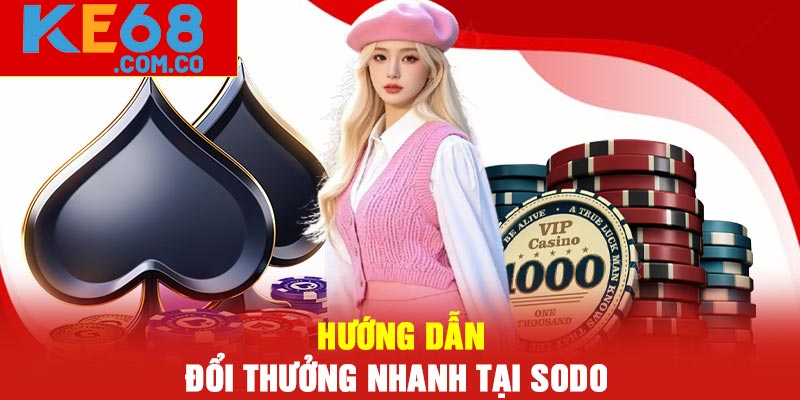 Hướng Dẫn Đổi Thưởng Nhanh Tại Sodo