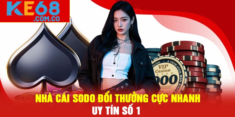 Nhà Cái Sodo Đổi Thưởng Cực Nhanh – Uy Tín Số 1