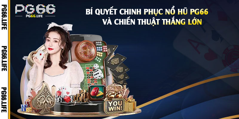 Bí-Quyết-Chinh-Phục-Nổ-Hũ-Pg66-Và-Chiến-Thuật-Thắng-Lớn