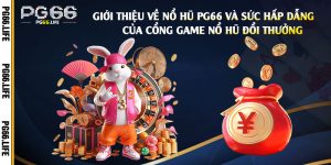 Giới-Thiệu-Về-Nổ-Hũ-Pg66-Và-Sức-Hấp-Dẫn-Của-Cổng-Game-Nổ-Hũ-Đổi-Thưởng